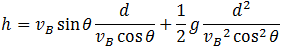 -h=v_B  sin⁡θ  d/(v_B  cos⁡θ )+1/2 g d^2/(v_B^2  cos^2⁡θ )