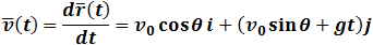 v ̅(t)=(dr ̅(t))/dt=v_0  cos⁡θ i+(v_0  sin⁡θ+gt)j