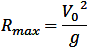 R_max=V_0^2/g