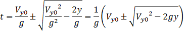 t=V_y0/g±√(V_y0^2/g^2 +2y/g)=1/g (V_y0±√(V_y0^2+2gy))