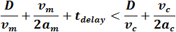 D/v_m -v_m/(2a_m )>D/v_c -v_c/(2a_c )