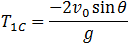 T_1C=(-2v_0  sin⁡θ)/g