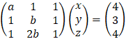 (■(a&1&1@1&b&1@1&2b&1))(■(x@y@z))=(■(4@3@4))