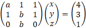 (■(a&1&1@1&b&1@0&b&0))(■(x@y@z))=(■(4@3@1))