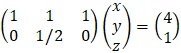 (■(1&1&1@0&1/2&0))(■(x@y@z))=(■(4@1))