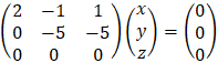 (■(2&-1&1@0&-5&-5@0&0&0))(■(x@y@z))=(■(0@0@0))