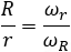 R/r=ω_r/ω_R