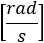 [rad/s]