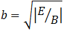 b=√((-E)/B)