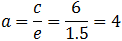 a=c/e=6/1.5=4
