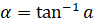 α=tan^(-1)⁡a