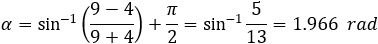 α=sin^(-1)⁡〖(9-4)/(9+4)〗=sin^(-1)⁡〖5/13〗=0.395 rad
