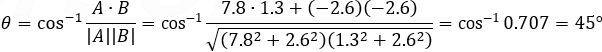 θ=cos^(-1)〖(A∙B)/|A||B| 〗=cos^(-1)〖(7.8∙1.3+(-2.6)(-2.6))/√((〖7.8〗^2+〖2.6〗^2 )(〖1.3〗^2+〖2.6〗^2 ) )〗=cos^(-1)0.707=45°