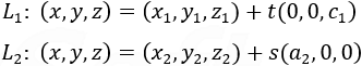 L_1: (x,y,z)=(x_1,y_1,z_1)+t(0,0,c_1 ) L_2:  (x,y,z)=(x_2,y_2,z_2)+t(0,b_2,0)