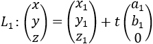 L_1: (■(x@y@z))=(■(x_1@y_1@z_1 ))+t(■(a_1@b_1@0))