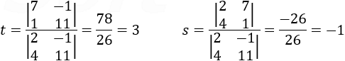 t=|■(7&-1@1&11)|/|■(2&-1@4&11)| =78/26=3 s=|■(2&7@4&1)|/|■(2&-1@4&11)| =(-26)/26=-1