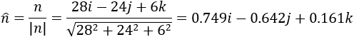 n ̂=n/|n| =(28i-24j+6k)/√(28^2+24^2+6^2 )=0.749i-0.642j+0.161k