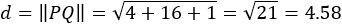 d=‖PQ‖=√(4+16+1)=√21=4.58