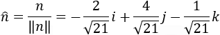 n ̂=n/‖n‖ =-2/√21 i+4/√21 j-1/√21 k