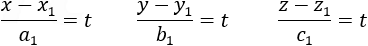 (x-x_1)/a_1 =t  (y-y_1)/b_1 =t  (z-z_1)/c_1 =t