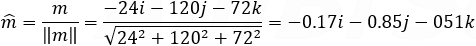 m ̂=m/‖m‖ =(135i+90j-45k)/√(135^2+90^2+45^2 )=0.8i+0.53j-0.267k