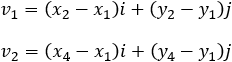 v_1=(x_2-x_1 )i+(y_2-y_1 )j v_2=(x_4-x_1 )i+(y_4-y_1 )j