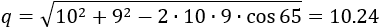 q=√(10^2+9^2-2∙10∙9∙cos⁡65 )=10.24