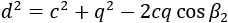 d^2=c^2+q^2-2cq cos⁡〖β_1 〗