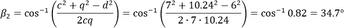 β_1=cos^(-1)⁡((c^2+q^2-d^2)/2cq)=cos^(-1)⁡((7^2+〖10.24〗^2-8^2)/(2∙7∙10.24))=cos^(-1)⁡0.63=51.2°