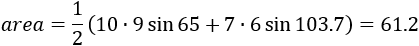 area=1/2 (10∙9 sin⁡〖65+〗 7∙8 sin⁡85.8 )=68.7