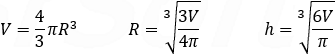 V=4/3 πR^3 R=∛(3V/4π) h=∛(6V/π)