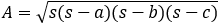 A=√(s(s-a)(s-b)(s-c) )