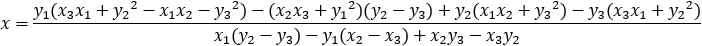 x=(y_1 (x_3 x_1+〖y_2〗^2-x_1 x_2-〖y_3〗^2 )-(x_2 x_3+〖y_1〗^2 )(y_2-y_3 )+y_2 (x_1 x_2+〖y_3〗^2 )-y_3 (x_3 x_1+〖y_2〗^2 ))/(x_1 (y_2-y_3 )-y_1 (x_2-x_3 )+x_2 y_3-x_3 y_2 )