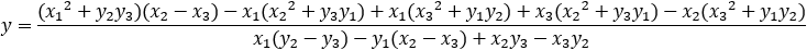 y=((〖x_1〗^2+y_2 y_3 )(x_2-x_3 )-x_1 (〖x_2〗^2+y_3 y_1 )+x_1 (〖x_3〗^2+y_1 y_2 )+x_3 (〖x_2〗^2+y_3 y_1 )-x_2 (〖x_3〗^2+y_1 y_2 ))/(x_1 (y_2-y_3 )-y_1 (x_2-x_3 )+x_2 y_3-x_3 y_2 )